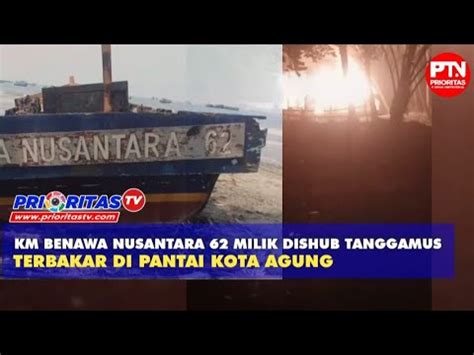 Km Benawa Nusantara Milik Dishub Tanggamus Diduga Dibakar Otk Di