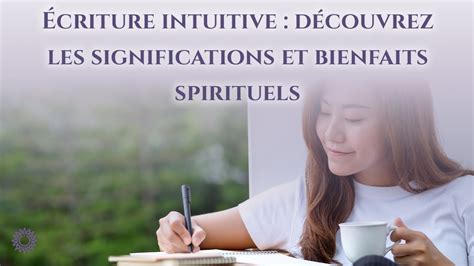 Criture Intuitive D Couvrez Les Significations Et Bienfaits