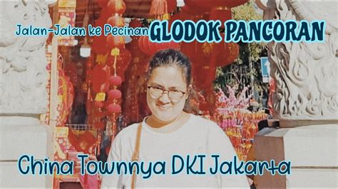 Jalan Jalan Ke Pecinan Glodok Pancoran China Town Nya DKI Jakarta YouTube