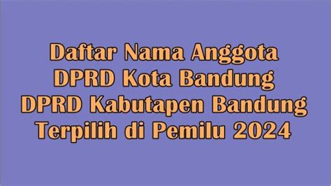 Daftar Lengkap Nama Anggota Dprd Kota Bandung Dan Dprd Kabupaten