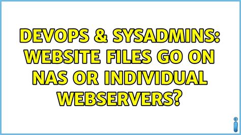 Devops Sysadmins Website Files Go On Nas Or Individual Webservers