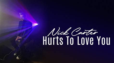 Hurts To Love You Nick Carter Lyrics YouTube