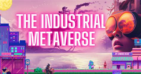 The Industrial Metaverse Bridging Reality And Digital Innovation