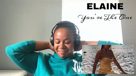 Elaine Youre The One Reaction Youtube