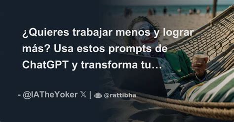 Quieres Trabajar Menos Y Lograr M S Usa Estos Prompts De Chatgpt Y