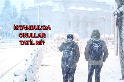 Stanbul Da Okullar Tatil Mi A Klama Yap Ld M Ubat