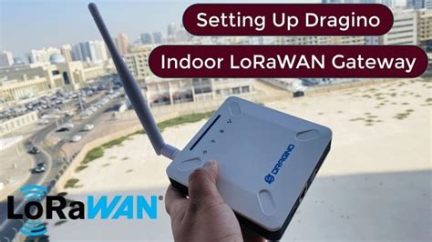 Setting Up Lps Dragino Indoor Lorawan Gateway With Ttn