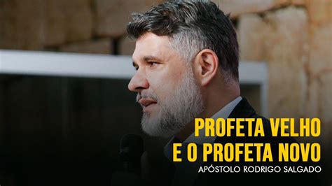 Profeta Velho E O Profeta Novo Ap Rodrigo Salgado YouTube