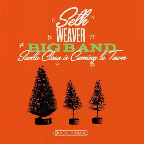 Seth Weaver Big Band Santa Claus Is Comin To Town Single — Outside