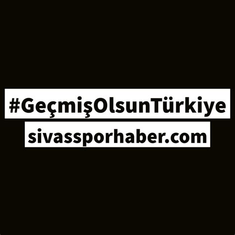 Geçmiş Olsun Türkiye Sivasspor Haberleri