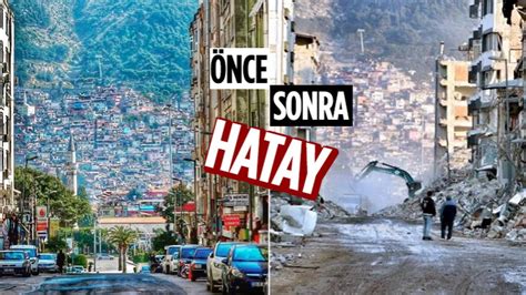 Hatay Da Depremin Verdi I Hasar Ubat Ncesi Ve Sonras Dha