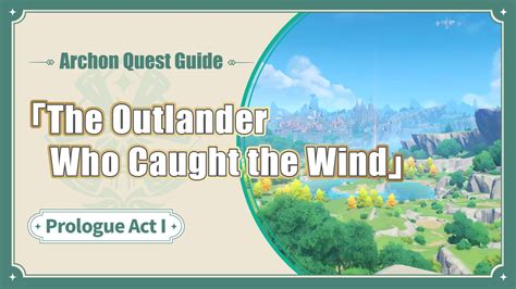 Archon Quest Guide Prologue Act I The Outlander Who Caught The Wind