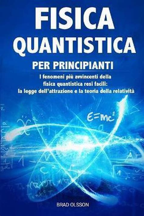 Fisica Quantistica Per Principianti I Fenomeni Piu Avvincenti Della