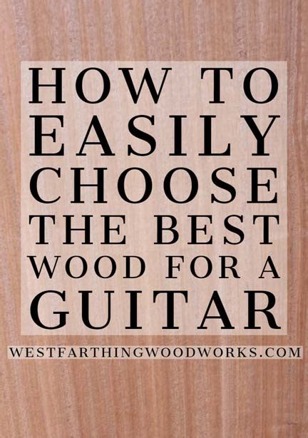 How To Easily Choose The Best Wood For A Guitar Westfarthing Woodworks