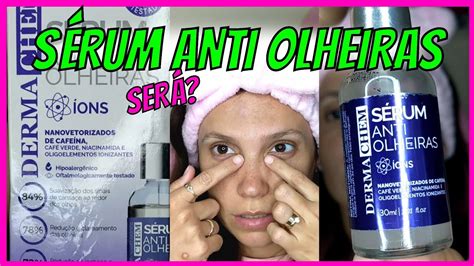 Sérum Anti Olheiras Dermachem é bom YouTube