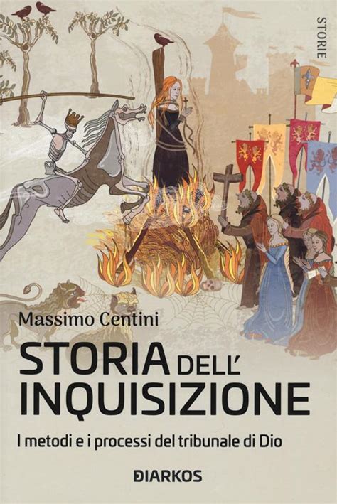 Storia Dell Inquisizione I Metodi E I Processi Del Tribunale Di Dio