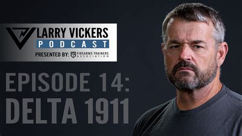 Larry Vickers Podcast Ep 14 Delta 1911 Presented By Firearms Trainers