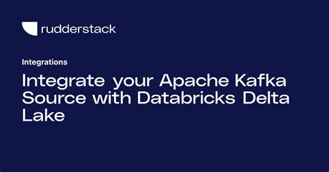 Integrate Your Apache Kafka Source With Databricks Delta Lake