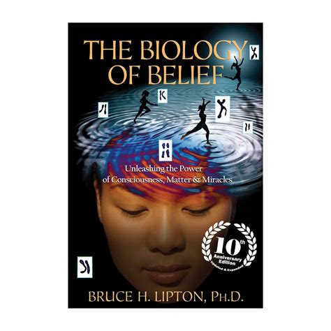 The Biology Of Belief 10th Anniversary Edition Bruce H Lipton Ph D