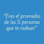 Eres El Promedio De Las Personas Que Te Rodean