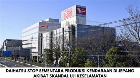 Daihatsu Stop Sementara Produksi Kendaraan Di Jepang Akibat Skandal Uji