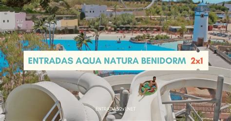 Entradas Aqua Natura Benidorm 2x1 Baratas Precio 2023 Descuentos