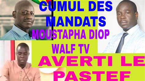 CUMUL DE MANDAT MOUSTAPHA DIOP WALF TV AVERTI PASTEF YouTube