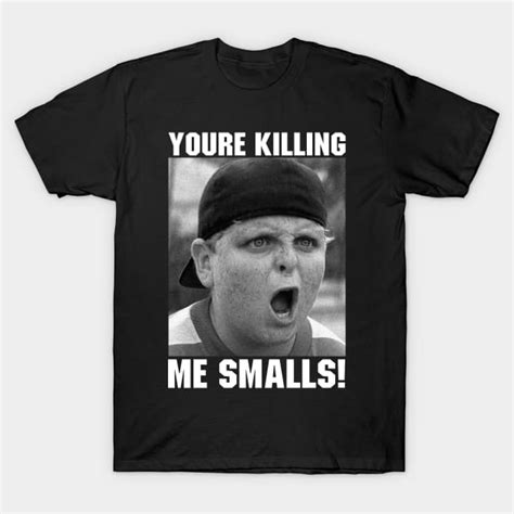 Youre Killing Me Smalls Sandlot The Sandlot T Shirt Teepublic