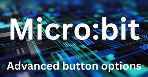 Microbit Advanced Button Functions By Digital Maestro Medium