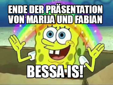 Meme Creator Funny Ende der Präsentation von Marija und Fabian Bessa