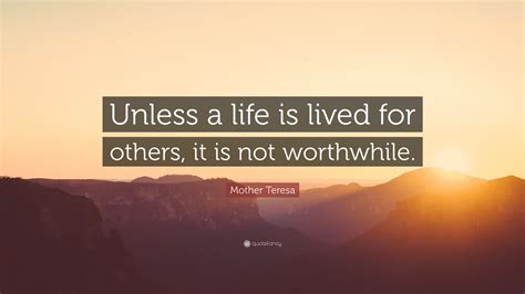 Mother Teresa Quote Unless A Life Is Lived For Others It Is Not