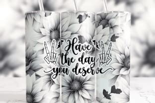 Have The Day You Deserve Tumbler Wrap Graphic By Pouredpixels