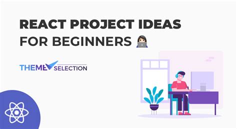 React Project Ideas For Beginners In 2024 ThemeSelection