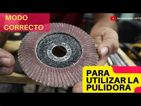 Consejos Utiles Para Uso Correcto De La Pulidora Tipos De Discos Y Su