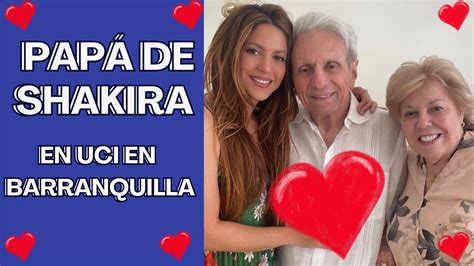 Padre De Shakira Es Hospitalizado De Emergencia En Barranquilla Mebarak