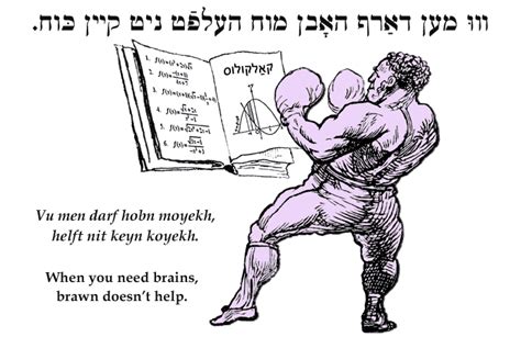 Yiddish Wit When You Need Brains Brawn Doesnt Help