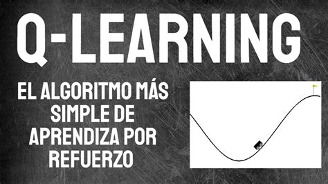 Q Learning Y El Aprendizaje Por Refuerzo Teor A Y Pr Ctica Con Python