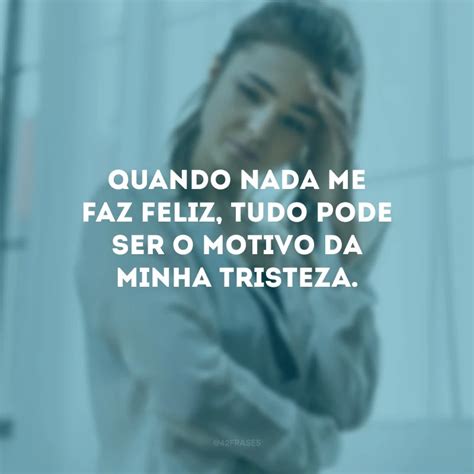 Frases Pensativas Tristes Para Refletir Sobre O Motivo Da Sua Dor