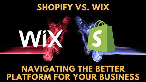 Shopify Vs Wix Navigating The Better Platform For Your Business