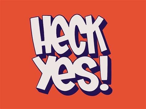 Heck Yes Typography Fun Lettering Typography Graphic Quotes