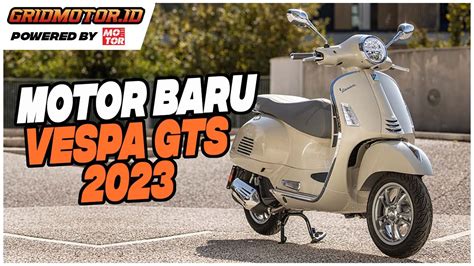 Vespa GTS 2023 Resmi Meluncur Desain Dan Fitur Baru YouTube