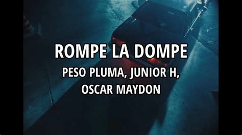 Peso Pluma Junior H Oscar Maydon Rompe La Dompe Letra Lyrics