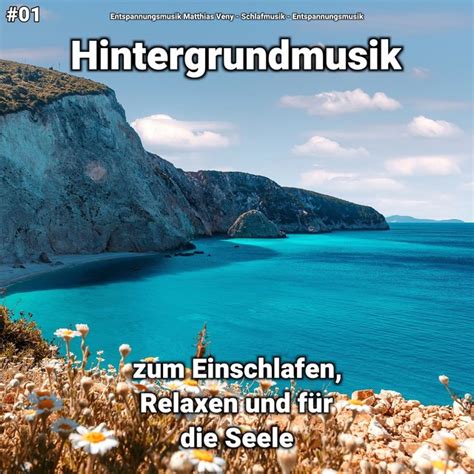 01 Hintergrundmusik zum Einschlafen Relaxen und für Seele by