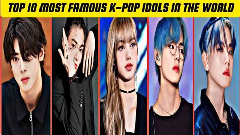 Top 10 Most Famous K Pop Idols In The World Most Popular K Pop Idols