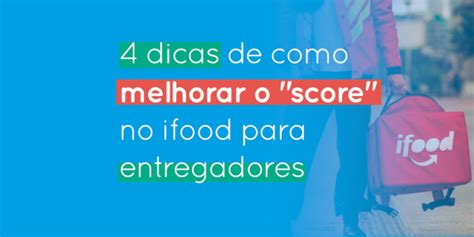 Dicas Importantes Para Aumentar Seu Score No Ifood Para