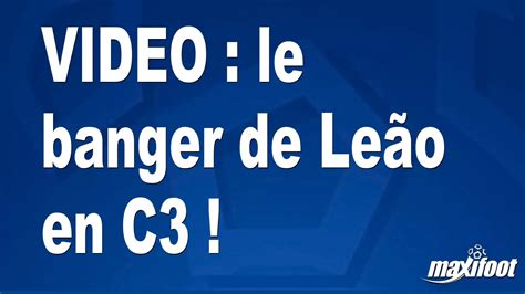 Video Le Banger De Le O En C Football Maxifoot