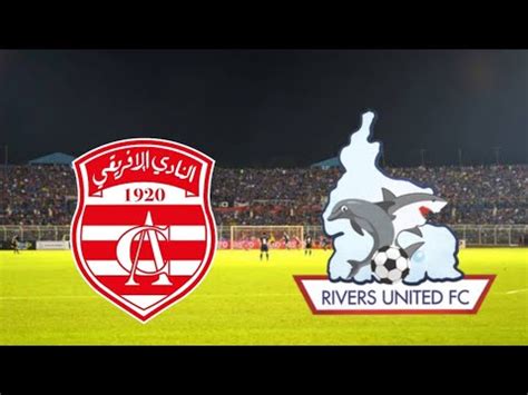 Club Africain Vs Rivers United Live Match Vs