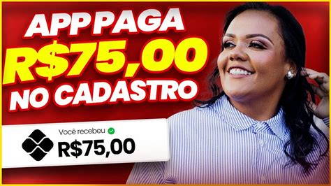 APP PAGANDO R 75 NO CADASTRO GANHAR DINHEIRO ONLINE