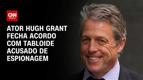 Ator Hugh Grant Fecha Acordo Tabloide Acusado De Espionagem Live