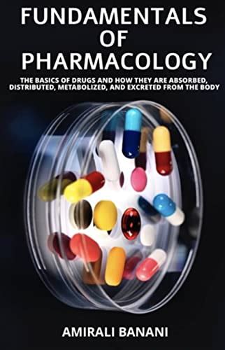 Fundamentals Of Pharmacology The Basics Of Drugs And How They Are